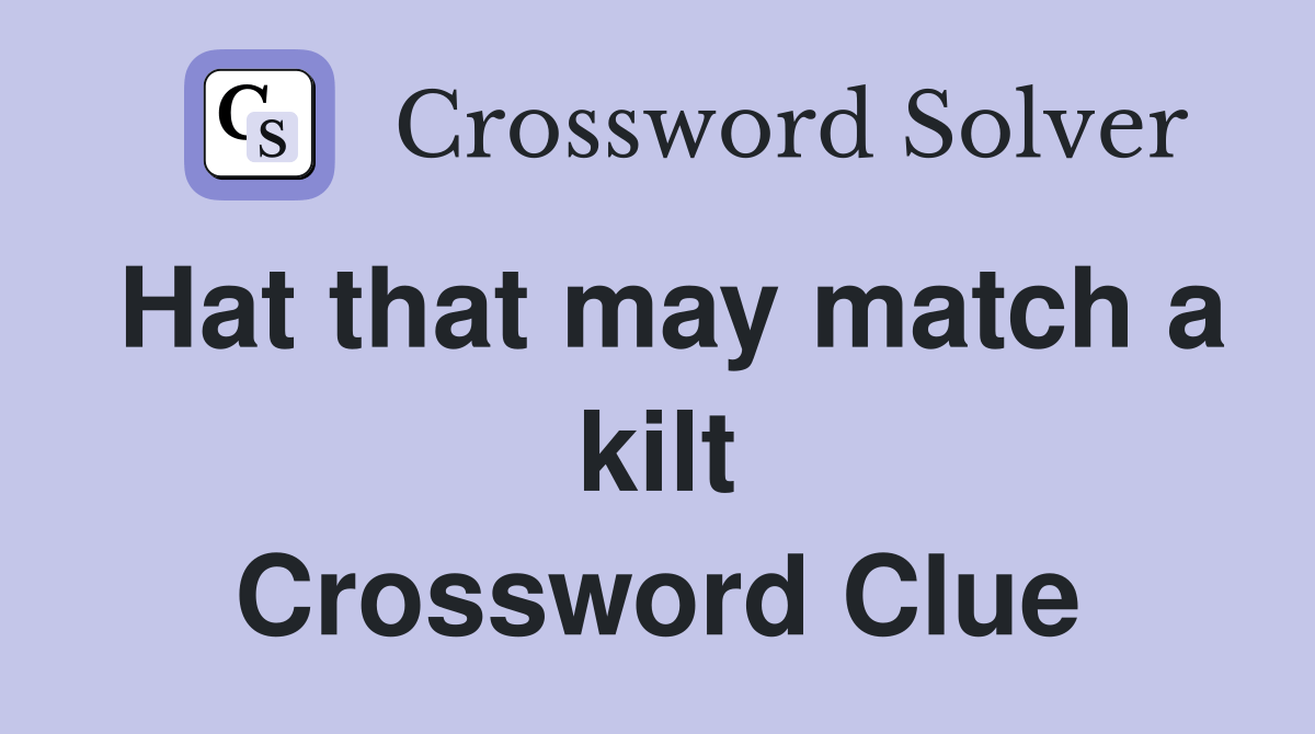 Hat that may match a kilt Crossword Clue Answers Crossword Solver